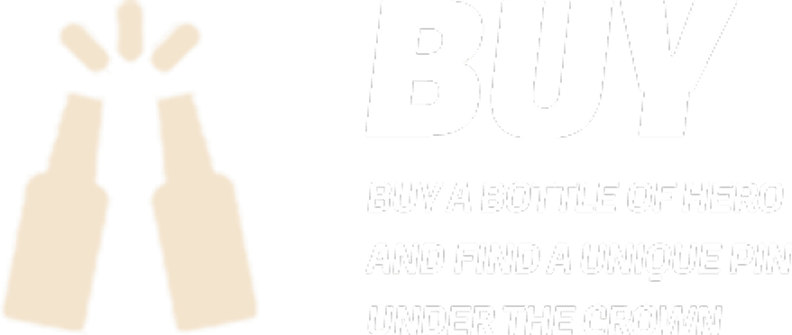 Buy — buy a bottle of Hero and find a unique pin under the crown